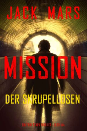 [Troy Stark 04] • Mission der Skrupellosen